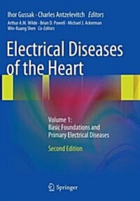 Electrical Diseases of the Heart : Volume 1: Basic Foundations and Primary Electrical Diseases (Paperback, Softcover reprint of the original 2nd ed. 2013)