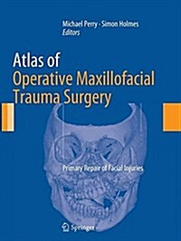 Atlas of Operative Maxillofacial Trauma Surgery : Primary Repair of Facial Injuries (Paperback, Softcover reprint of the original 1st ed. 2014)