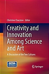 Creativity and Innovation Among Science and Art : A Discussion of the Two Cultures (Paperback, Softcover reprint of the original 1st ed. 2015)
