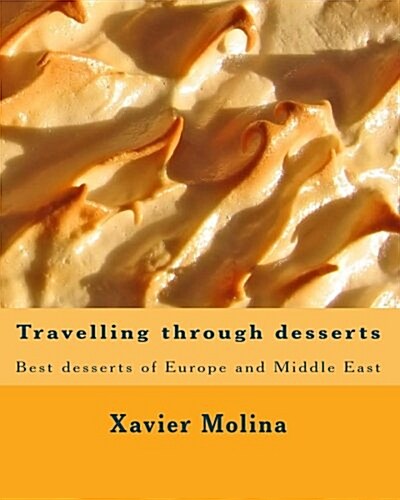 Travelling Through Desserts: Best Desserts of Europe and Middle East (Paperback)