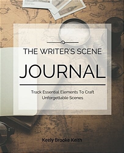 The Writers Scene Journal: Track Essential Elements to Craft Unforgettable Scenes (Paperback)