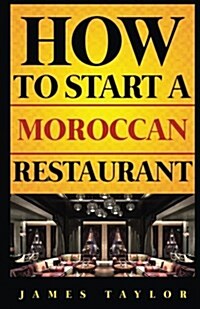 How to Start a Moroccan Restaurant (Paperback)