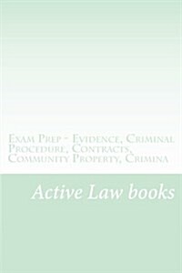 Exam Prep - Evidence, Criminal Procedure, Contracts, Community Property, Crimina (Paperback)