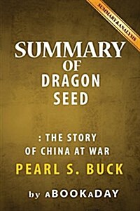 Summary of Dragon Seed: The Story of China at War by Pearl S. Buck - Summary & Analysis (Paperback)