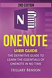 Onenote: Onenote User Guide - The Definitive Guide to Learn the Essentials of Onenote in No Time (Paperback)