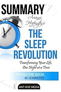 Summary Arianna Huffingtons the Sleep Revolution: Transforming Your Life, One Night at a Time (Paperback)