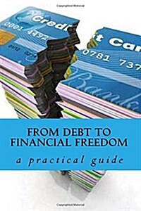 From Debt to Financial Freedom: A Practical Guide (Paperback)