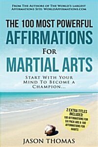 Affirmation the 100 Most Powerful Affirmations for Martial Arts 2 Amazing Affirmative Bonus Books Included for Six Pack ABS & Habits: Start with Your (Paperback)