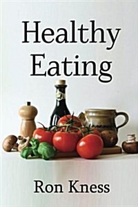 Healthy Eating: Making Smart Food Choices for Health and Longevity (Paperback)