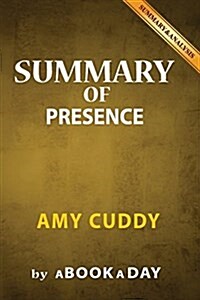 Summary of Presence: by Amy Cuddy - Includes Analysis on Presence (Paperback)
