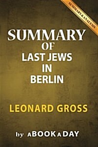 Summary of The Last Jews in Berlin: by Leonard Gross - Includes Analysis on The Last Jews in Berlin (Paperback)