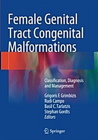 Female Genital Tract Congenital Malformations : Classification, Diagnosis and Management (Paperback, Softcover reprint of the original 1st ed. 2015)