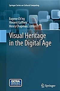 Visual Heritage in the Digital Age (Paperback, Softcover reprint of the original 1st ed. 2013)