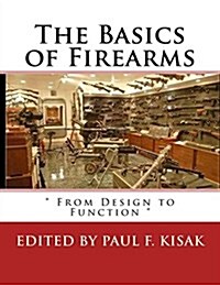 The Basics of Firearms:  From Design to Function  (Paperback)