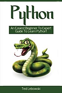 Python: An Easiest Beginner to Expert Guide to Learn Python! (Paperback)