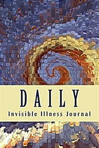 Daily Invisible Illness Journal: Chronic Illness Journal and Symptom Tracker (Paperback)
