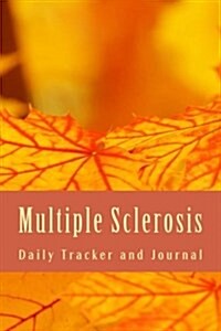 Multiple Sclerosis Daily Tracker and Journal: MS Symptom Tracking Diary (Paperback)