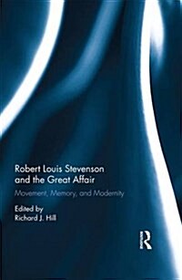 Robert Louis Stevenson and the Great Affair : Movement, Memory and Modernity (Hardcover)