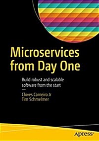 Microservices from Day One: Build Robust and Scalable Software from the Start (Paperback)