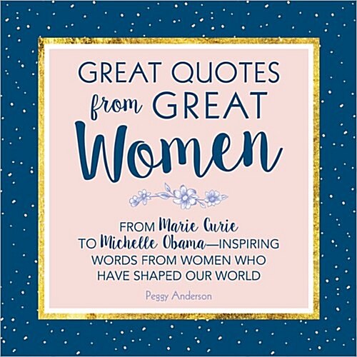Great Quotes from Great Women: Words from the Women Who Shaped the World (Hardcover)