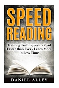 Speed Reading: : Training Techniques to Read Faster Than Ever - Learn More in Less Time (Paperback)