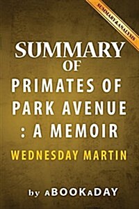 Summary of Primates of Park Avenue: : A Memoir by Wednesday Martin - Summary & Analysis (Paperback)