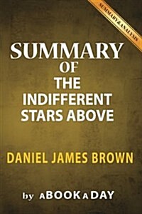 Summary of The Indifferent Stars Above: by Daniel James Brown - Includes Analysis on The Indifferent Stars Above (Paperback)