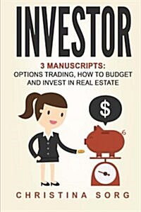 Investor: 3 Manuscripts: Options Trading, How to Budget and Invest in Real Estate (Paperback)