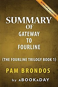 Summary of Gateway To Fourline: (The Fourline Trilogy Book 1) by Pam Brondos - Summary & Analysis (Paperback)