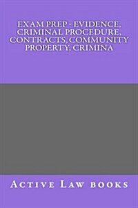 Exam Prep - Evidence, Criminal Procedure, Contracts, Community Property, Crimina (Paperback)