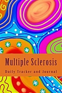 Multiple Sclerosis Daily Tracker and Journal: MS Symptom Tracking Diary (Paperback)