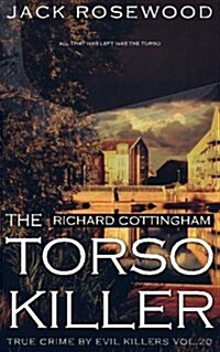 Richard Cottingham: The True Story of the Torso Killer: Historical Serial Killers and Murderers (Paperback)