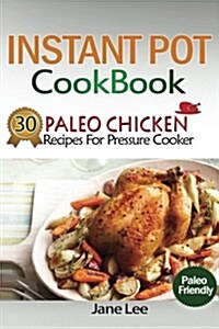 Instant Pot Cookbook: 30 Paleo Chicken Recipes for Pressure Cooker (Paperback)