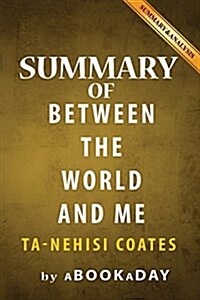 Summary of Between the World and Me: by Ta-Nehisi Coates - Summary & Analysis (Paperback)