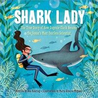 Shark lady :the true story of how Eugenie Clark became the ocean's most fearless scientist 
