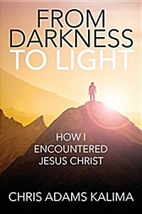 From Darkness to Light: How I Encountered Jesus Christ (Paperback)