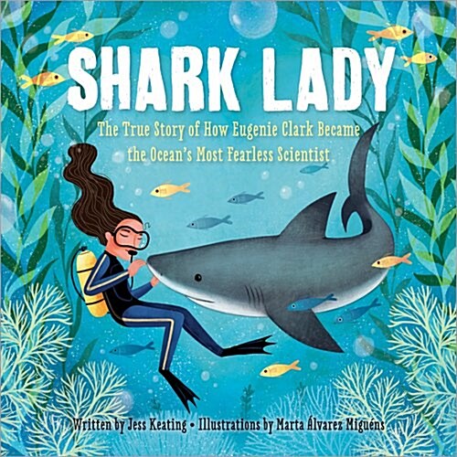 Shark Lady: The True Story of How Eugenie Clark Became the Oceans Most Fearless Scientist (Hardcover)
