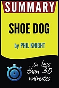 Summary of Shoe Dog: A Memoir by the Creator of Nike (Paperback)