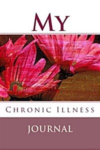 My Chronic Illness Journal: Daily Journal and Symptom Tracker (Paperback)