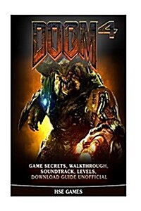 Doom 4 Game Secrets, Walkthrough, Soundtrack, Levels, Download Guide Unofficial (Paperback)