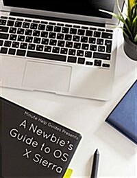 A Newbies Guide to OS X Sierra (Version 10.12): Switching Seamlessly from Windows to Mac (Paperback)