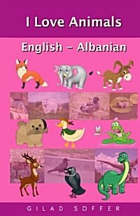 I Love Animals English - Albanian (Paperback)