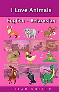 I Love Animals English - Belarusian (Paperback)
