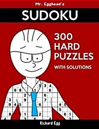 Mr. Eggheads Sudoku 300 Hard Puzzles with Solutions: Only One Level of Difficulty Means No Wasted Puzzles (Paperback)