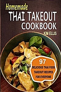 Homemade Thai Takeout Cookbook: Delicious Thai Food Takeout Recipes for Everyone (Paperback)