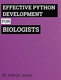 Effective Python Development for Biologists: Tools and Techniques for Building Biological Programs (Paperback)