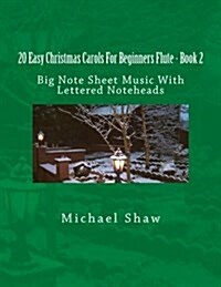 20 Easy Christmas Carols for Beginners Flute - Book 2: Big Note Sheet Music with Lettered Noteheads (Paperback)