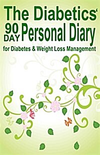 The Diabetics 90 Day Personal Diary: For Diabetes & Weight Loss Management (Paperback)