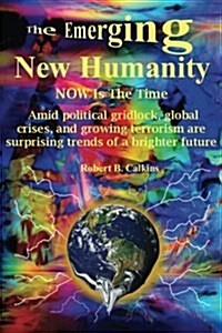 The Emerging New Humanity: Now Is the Time (Paperback)