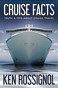 Cruise Facts - Truth & Tips about Cruise Travel: (Traveling Cheapskate Series) (Paperback)